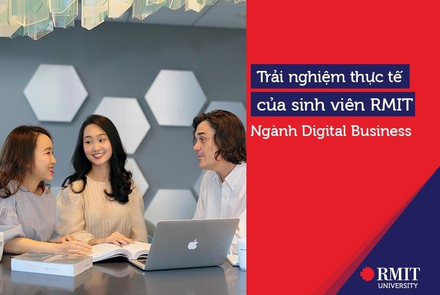 Trải nghiệm thực tế của sinh viên ngành Digital Business (Kinh doanh Kỹ thuật số)