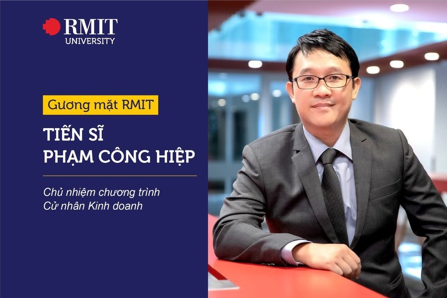GƯƠNG MẶT RMIT: TIẾN SĨ PHẠM CÔNG HIỆP - CHỦ NHIỆM CHƯƠNG TRÌNH CỬ NHÂN KINH DOANH