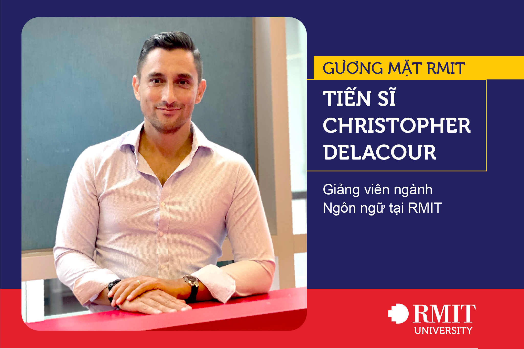 [Gương mặt RMIT] Tiến sĩ Christopher Denis Delacour - giảng viên ngành Ngôn Ngữ